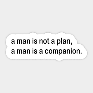 a man is not a plan a man is a companion Sticker